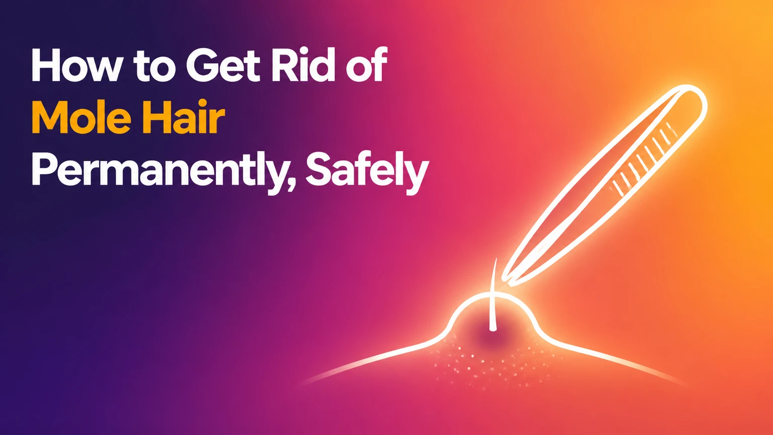 how to get rid of mole hair permanently