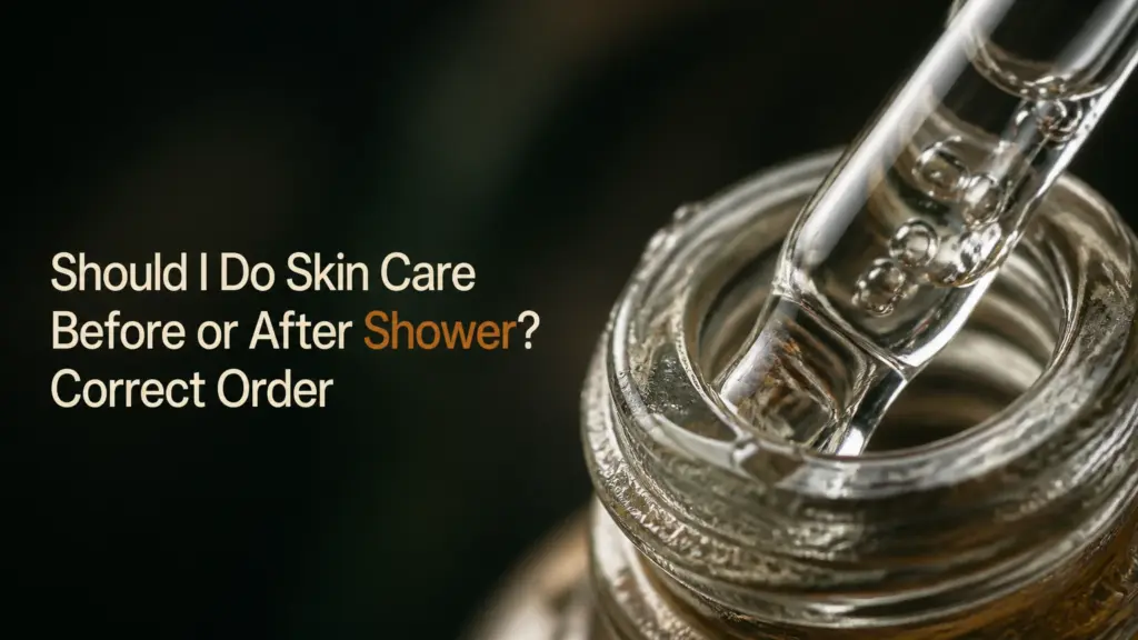 should i do skin care before or after shower