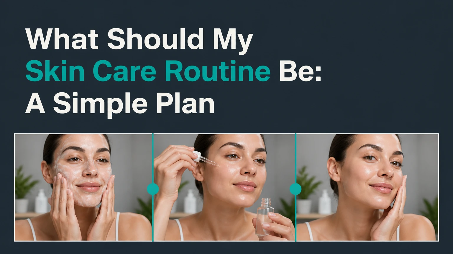what should my skin care routine be
