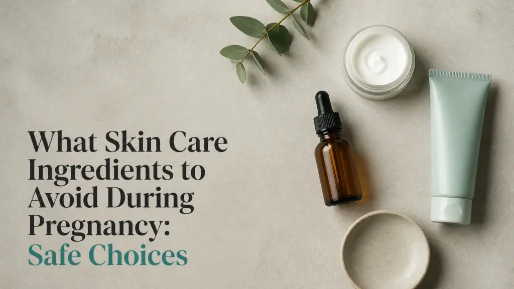 what skin care ingredients to avoid during pregnancy