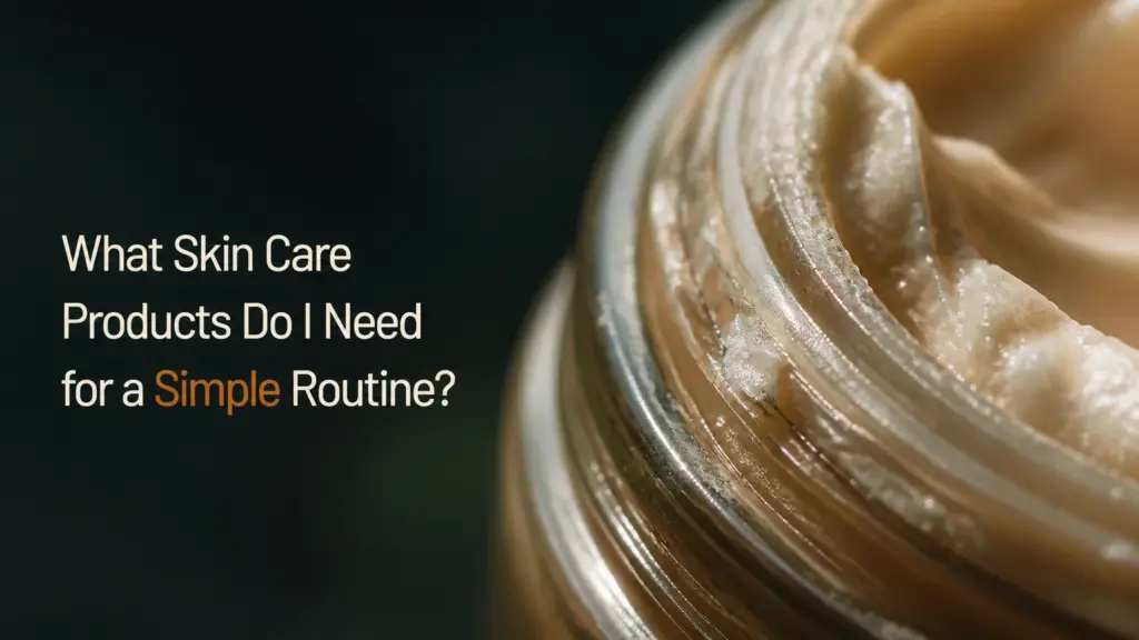 what skin care products do i need